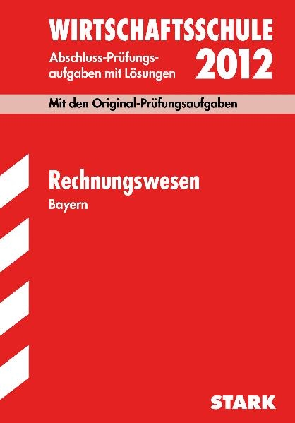 Abschluss-Prüfungsaufgaben Wirtschaftsschule Bayern. Mit Lösungen / Rechnungswesen 2012 - Claus Kolb