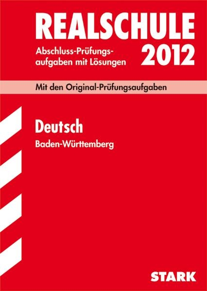 Abschluss-Prüfungsaufgaben Realschule Baden-Württemberg. Mit Lösungen / Deutsch 2012 - Erich Beer, Anja Engel, Sandra Wagner, Christel Metzger, Peter Haussmann, Ursula Roschitsch