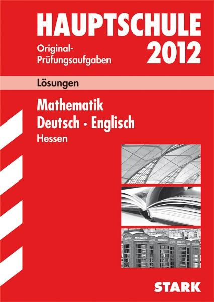 Abschluss-Prüfungsaufgaben Hauptschule Hessen / Lösungen Sammelband Mathematik · Deutsch · Englisch 2012 - Petra Koch, Karin Marré-Harrak, Renate Radloff-Grass, Katharina Menzel