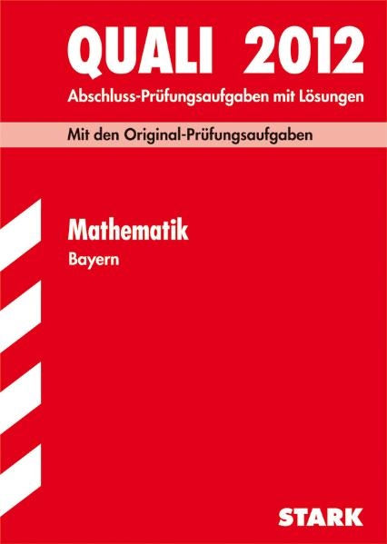 Abschluss-Prüfungsaufgaben Hauptschule/Mittelschule Bayern / Quali Mathematik 2012 - Walter Modschiedler, Walter jr Modschiedler