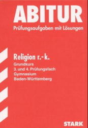 Abitur-Prüfungsaufgaben Gymnasium Baden-Württemberg. Mit Lösungen / Religion r.-k. Grundkurs, 3. und 4. Prüfungsfach - Johannes Kaiser, Daniel Traier