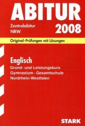 Abitur-Prüfungsaufgaben Gymnasium /Gesamtschule Nordrhein-Westfalen. Mit Lösungen / Abiturprüfung Englisch Grund- und Leistungskurs 2008 - Jochen Baier