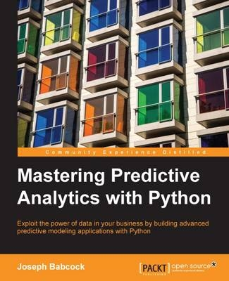 Mastering Predictive Analytics with Python -  Babcock Joseph Babcock