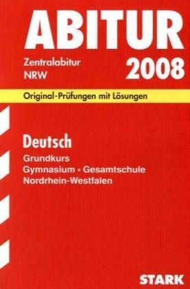 Abitur-Prüfungsaufgaben Gymnasium /Gesamtschule Nordrhein-Westfalen. Mit Lösungen / Abiturprüfung Deutsch Grundkurs 2008 - Peter Peters, Werner Winkler