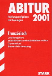 Abitur-Prüfungsaufgaben Gymnasium Baden-Württemberg. Mit Lösungen / Französisch Leistungskurs, Schriftliches und mündliches Abitur - Götz Bubenhofer