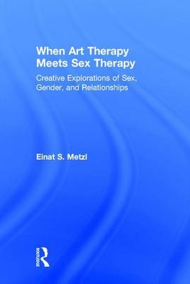 When Art Therapy Meets Sex Therapy -  Einat S. Metzl