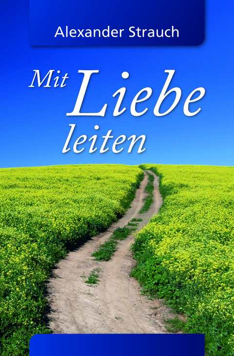 Mit Liebe leiten - Alexander Strauch