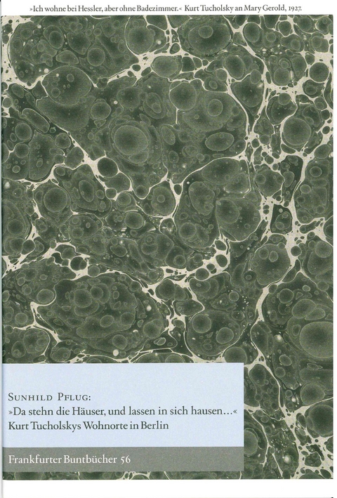 "Da stehn die Häuser, und lassen in sich hausen..." Kurt Tucholskys Wohnorte in Berlin - Sunhild Pflug