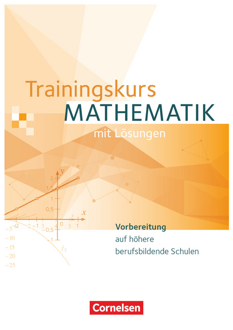 Trainingskurs Mathematik - Vorbereitung auf höhere berufsbildende Schulen - Ausgabe 2014 - Robert Hinze, Kathrin Rüsch, Maren van Kessel, Florian Timmermann, Matthias Kordel