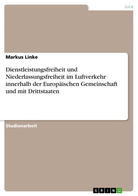 Dienstleistungsfreiheit Und Niederlassungsfreiheit Im Luftverkehr Innerhalb Der Europaischen Gemeinschaft Und Mit Drittstaaten - Markus Linke