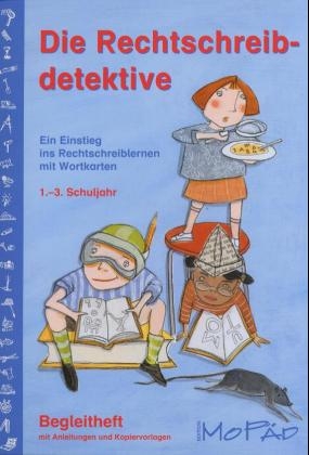 Die Rechtschreibdetektive. Ein Einstieg ins Rechtschreiblernen mit Wortkarten, 1.-3. Schuljahr - Nicole Alder, Gabi Höhn, Kurt Meiser, Cecile Niederer-Ott