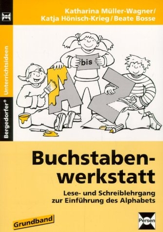 Buchstabenwerkstatt - Lese- und Schreiblehrgang zur Einführung des Alphabets - Katharina Müller-Wagner, Katja Hönisch-Krieg, Beate Bosse