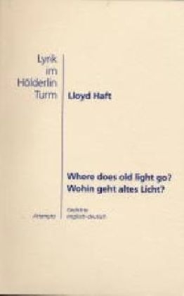 Where does old light go? /Wohin geht altes Licht? - Lloyd Haft