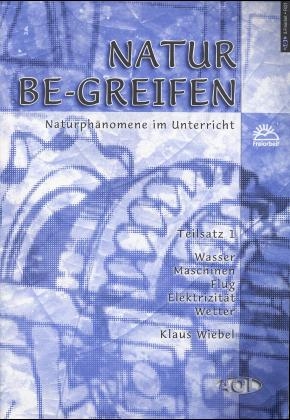 Natur be-greifen, Teilsätze 1-4 u. Lehrerbände 1-4 - Klaus Wiebel