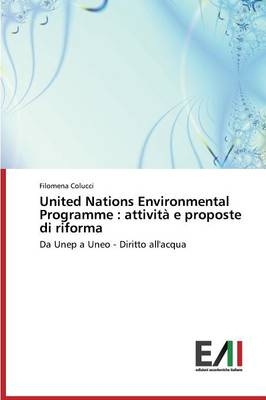 United Nations Environmental Programme : attività e proposte di riforma - Filomena Colucci