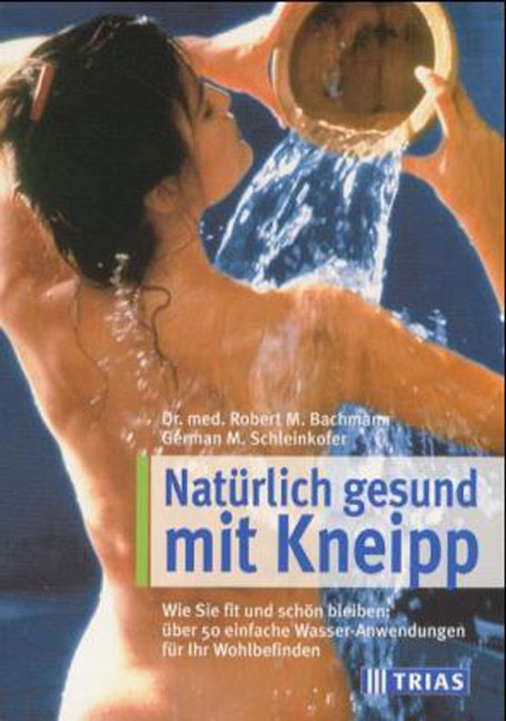 Natürlich gesund mit Kneipp - Robert M Bachmann, German M Schleinkofer