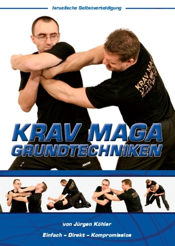 Krav Maga Grundtechniken - Israelische Selbstverteidigung - Jürgen Köhler