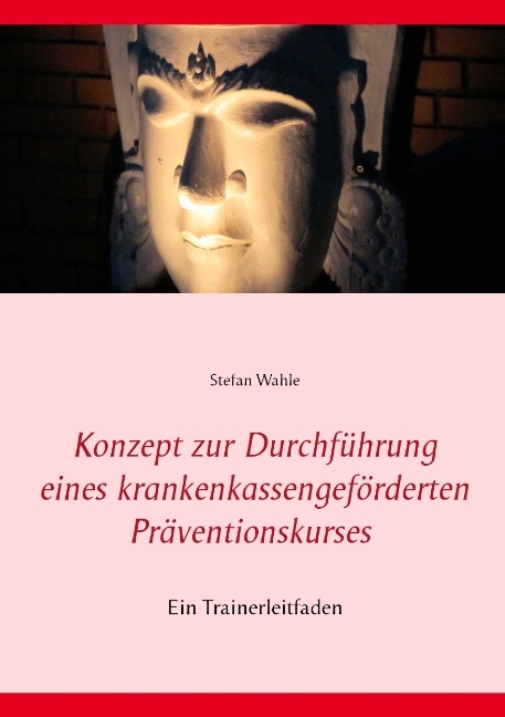 Konzept zur Durchführung eines krankenkassengeförderten Präventionskurses - Stefan Wahle