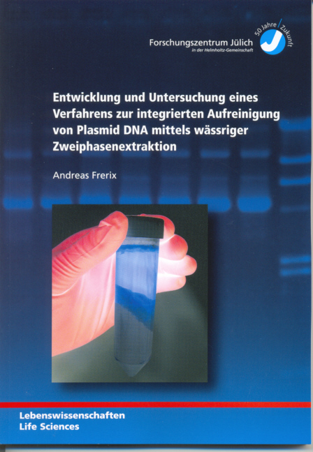 Entwicklung und Untersuchung eines Verfahrens zur integrierten Aufreinigung von Plasmid DNA mittels wässriger Zweiphasenextraktion - Andreas Frerix