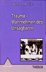 Trauma - Wahrnehmen des Unsagbaren - 