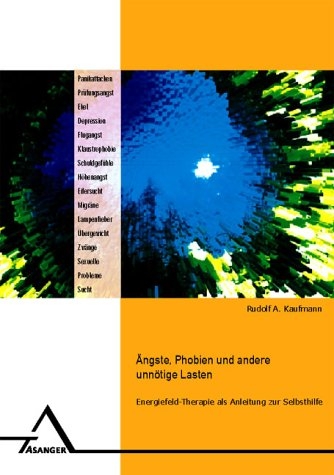 Ängste, Phobien und andere unnötige Lasten - Rudolf A Kaufmann