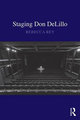 Staging Don DeLillo -  Rebecca Rey