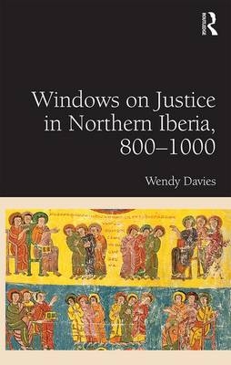 Windows on Justice in Northern Iberia, 800-1000 -  Wendy Davies