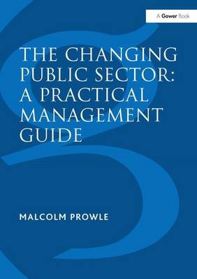 Changing Public Sector: A Practical Management Guide -  Malcolm Prowle