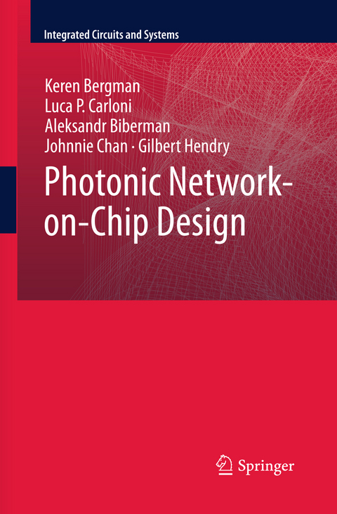 Photonic Network-on-Chip Design - Keren Bergman, Luca P. Carloni, Aleksandr Biberman, Johnnie Chan, Gilbert Hendry