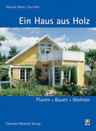 Ein Haus aus Holz - Gabriele Walter, Kurt Ries