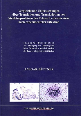 Vergleichende Untersuchungen über Transaltion und Transkription von Strukturproteinen des Felinen Leukämievirus nach experimenteller Infektion - Ansgar Büttner