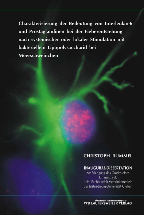 Charakterisierung der Bedeutung von Interleukin-6 und Prostaglandinen bei der Fieberentstehung nach systemischer oder lokaler Stimulation mit bakteriellem Lipopolysaccharid bei Meerschweinchen - Christoph Rummel