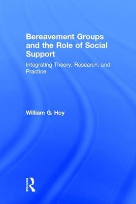 Bereavement Groups and the Role of Social Support -  William G. Hoy