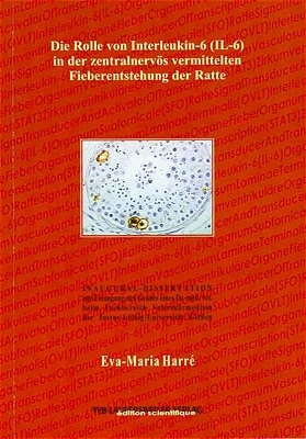 Die Rolle von Interleukin-6 (IL-6) in der zentralnervös vermittelten Fieberentstehung der Ratte - Eva M Harré