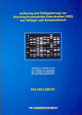 Isolierung und Feintypisierung von Vancomycin-resistenten Enterokokken (VRE) aus Geflügel- und Schweinefleisch - Roland Lemcke