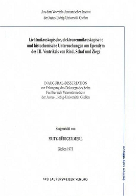 Lichtmikroskopische, elektronenmikroskopische und histochemische Untersuchungen am Ependym des III. Ventrikels von Rind, Schaf und Ziege - Fritz R Merl