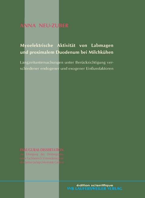 Mykoelektrische Aktivität von Labmagen und proximalen Duodenum bei Milchkühen. Langzeituntersuchungen unter Berücksichtigung verschiedener endogener und exogener Einflussfaktoren - Anna Neu-Zuber