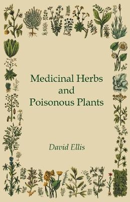 Medicinal Herbs And Poisonous Plants - David Ellis