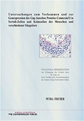 Untersuchungen zum Vorkommen und zur Genexpression des Gap Junction Proteins Connexin33 in Sertoli-Zellen und Keimzellen des Menschen und verschiedener Säugetiere - Petra Fischer