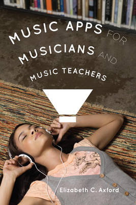 Music Apps for Musicians and Music Teachers - Elizabeth C. Axford