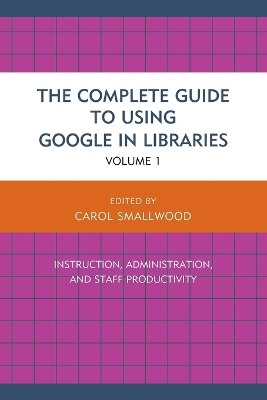 The Complete Guide to Using Google in Libraries - 