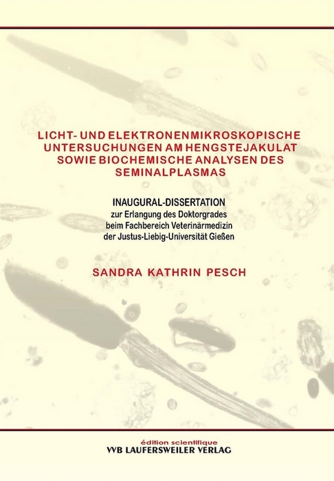 Licht- und elektronenmikroskopische Untersuchungen am Hengstejakulat sowie biochemische Analysen des Seminalplasmas - Sandra Pesch