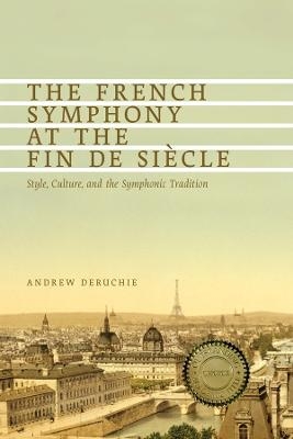 The French Symphony at the Fin de Siècle - Andrew Deruchie