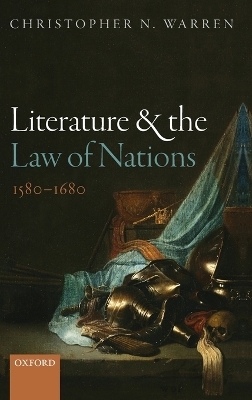 Literature and the Law of Nations, 1580-1680 - Christopher N. Warren