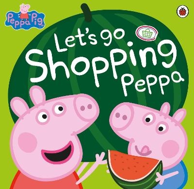 Peppa Pig: Let's Go Shopping Peppa -  Peppa Pig