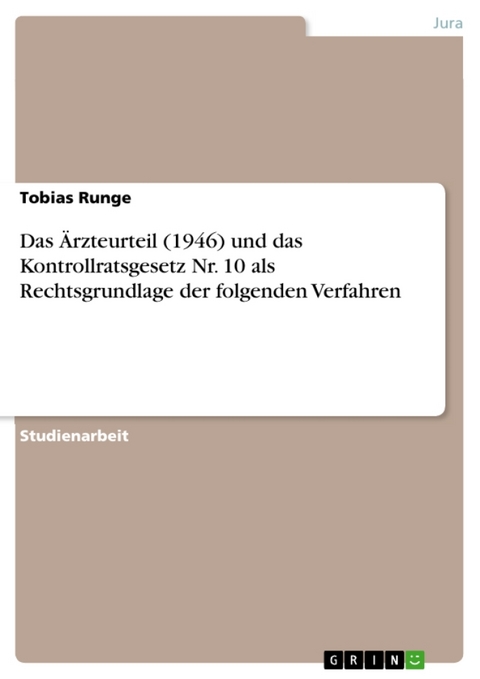 Das Rzteurteil (1946) Und Das Kontrollratsgesetz NR. 10 ALS Rechtsgrundlage Der Folgenden Verfahren - Tobias Runge