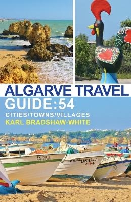 Algarve Travel Guide: 54 Cities/Towns/Villages - Karl Bradshaw-White