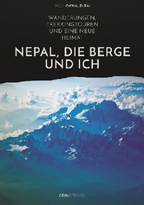 Nepal, die Berge und ich. Wanderungen, Trekkingtouren und eine neue Heimat - Ines OÃwald-Rai