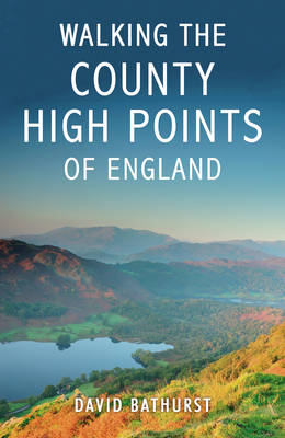 Walking the County High Points of England -  David Bathurst