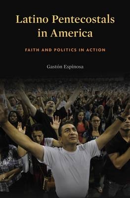 Latino Pentecostals in America -  Espinosa Gaston Espinosa